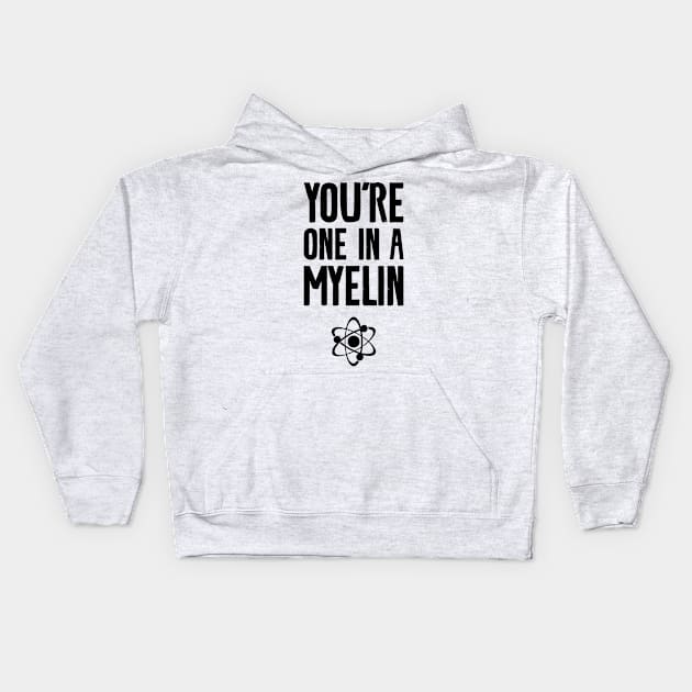 you're one in a myelin Kids Hoodie by Shirts That Bangs